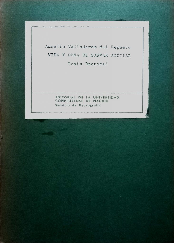 Vida y obra de Gaspar Aguilar. Madrid: Edit. de la Universidad Complutense, 1981. IX + 616 p. Depósito Legal: M-1214-1981.