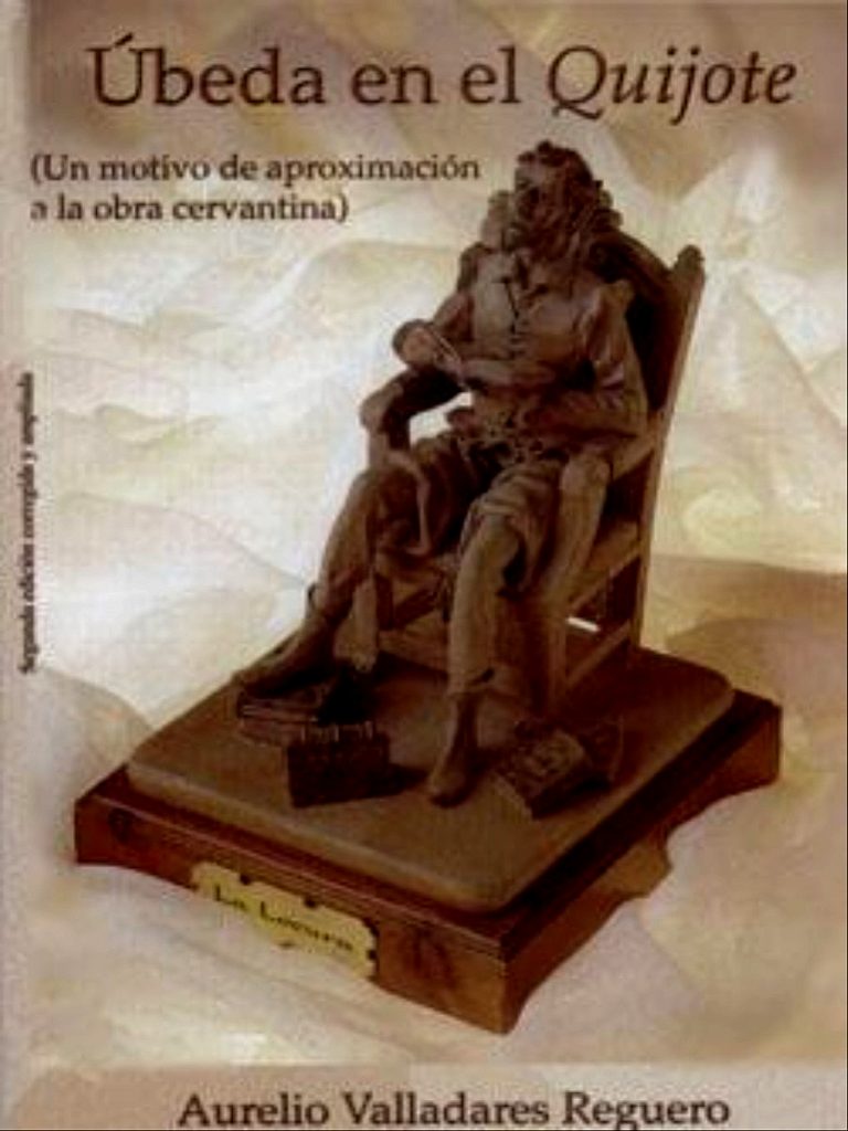 Úbeda en el Quijote (Un motivo de aproximación a la obra cervantina). Segunda edición corregida y ampliada. Jaén: Editorial El Olivo, 2005. 138 p., 21 x 15 cm.