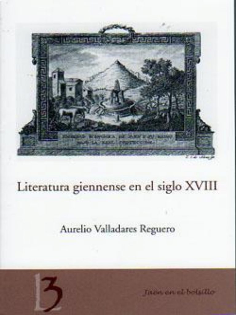 Literatura giennense en el siglo XVIII. Jaén: Universidad, 2008. 217 p., 17 x 12 cm. ISBN 9788484394198.