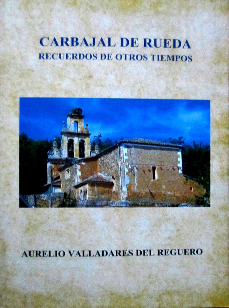 Carbajal de Rueda. Recuerdos de otros tiempos. Madrid: Copìas Centro, 2015. 398 p., 24 x 17 cm. D. L. LE-206-2015.